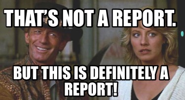 thats-not-a-report.-but-this-is-definitely-a-report