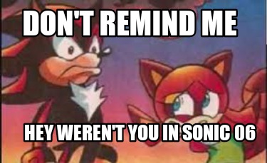 dont-remind-me-hey-werent-you-in-sonic-06