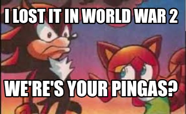 i-lost-it-in-world-war-2-weres-your-pingas