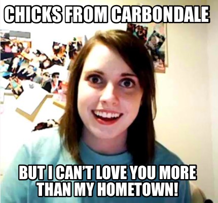 chicks-from-carbondale-but-i-cant-love-you-more-than-my-hometown