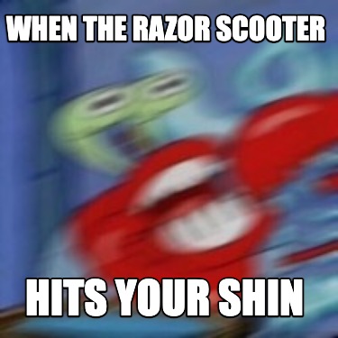 when-the-razor-scooter-hits-your-shin