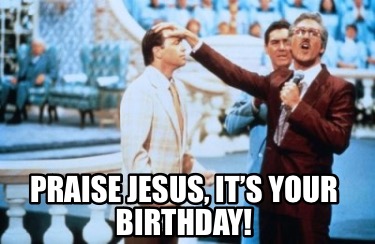 praise-jesus-its-your-birthday