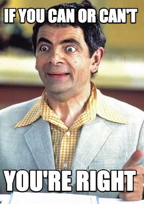 if-you-can-or-cant-youre-right
