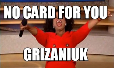 no-card-for-you-grizaniuk
