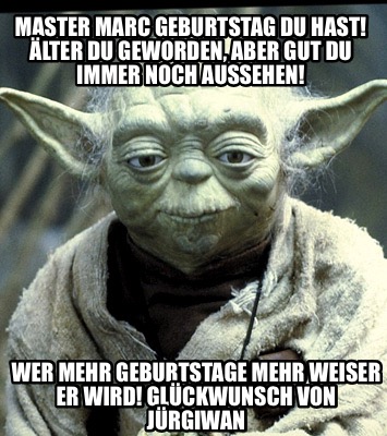 master-marc-geburtstag-du-hast-lter-du-geworden-aber-gut-du-immer-noch-aussehen-