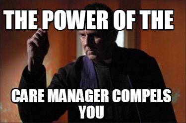 the-power-of-the-care-manager-compels-you