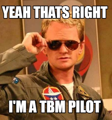 yeah-thats-right-im-a-tbm-pilot