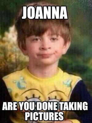 joanna-are-you-done-taking-pictures