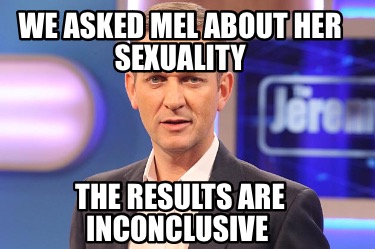 we-asked-mel-about-her-sexuality-the-results-are-inconclusive