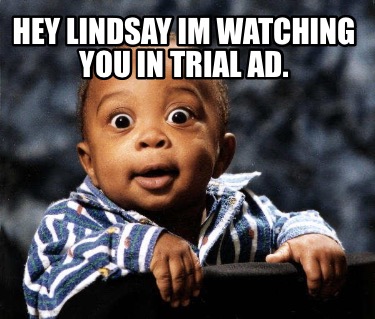 hey-lindsay-im-watching-you-in-trial-ad