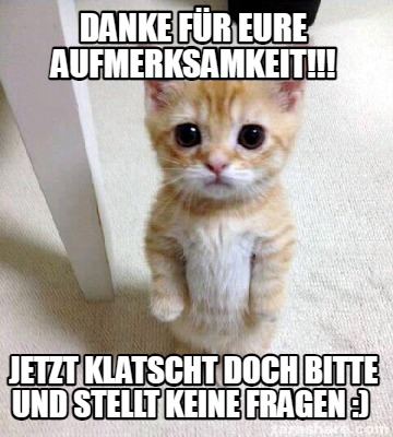 Meme Creator Funny DAnke für eure Aufmerksamkeit!!! JEtzt klatscht