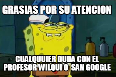 grasias-por-su-atencion-cualquuier-duda-con-el-profesor-wilqui-o-san-google2
