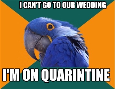 i-cant-go-to-our-wedding-im-on-quarintine