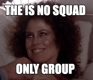 the-is-no-squad-only-group