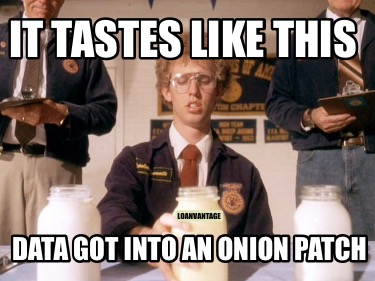 it-tastes-like-this-data-got-into-an-onion-patch-loanvantage