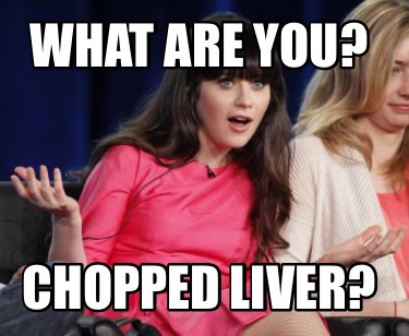 what-are-you-chopped-liver