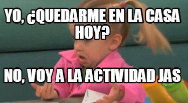 yo-quedarme-en-la-casa-hoy-no-voy-a-la-actividad-jas