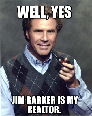 well-yes-jim-barker-is-my-realtor2