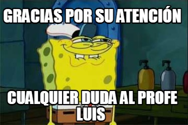 gracias-por-su-atencin-cualquier-duda-al-profe-luis
