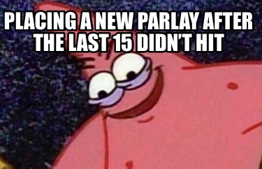 placing-a-new-parlay-after-the-last-15-didnt-hit2