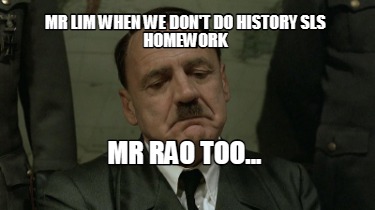 mr-lim-when-we-dont-do-history-sls-homework-mr-rao-too