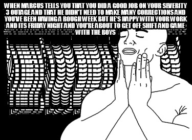 when-marcus-tells-you-that-you-did-a-good-job-on-your-severity-3-outage-and-that