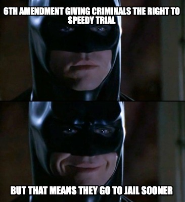 6th-amendment-giving-criminals-the-right-to-speedy-trial-but-that-means-they-go-