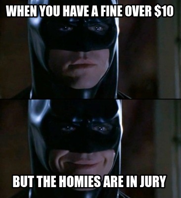 when-you-have-a-fine-over-10-but-the-homies-are-in-jury