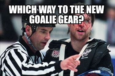 which-way-to-the-new-goalie-gear