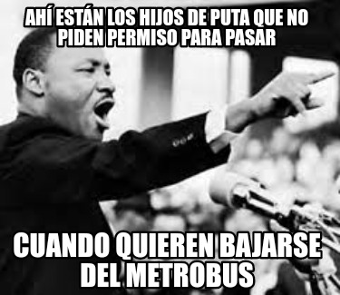 ah-estn-los-hijos-de-puta-que-no-piden-permiso-para-pasar-cuando-quieren-bajarse