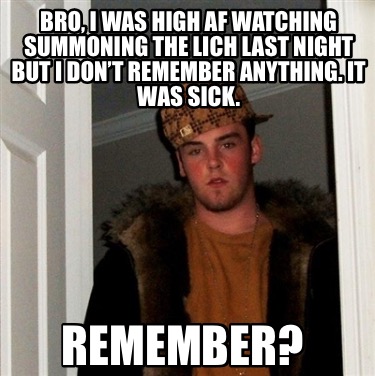 bro-i-was-high-af-watching-summoning-the-lich-last-night-but-i-dont-remember-any