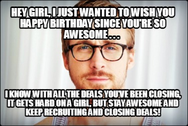 hey-girl-i-just-wanted-to-wish-you-happy-birthday-since-youre-so-awesome-.-.-.-i