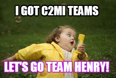 i-got-c2mi-teams-lets-go-team-henry