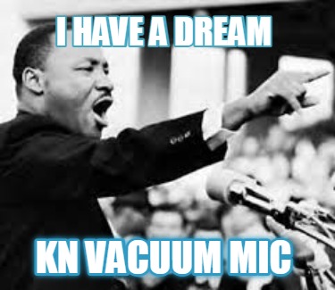 i-have-a-dream-kn-vacuum-mic