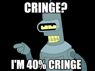 cringe-im-40-cringe