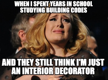 when-i-spent-years-in-school-studying-building-codes-and-they-still-think-im-jus