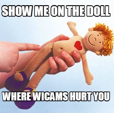show-me-on-the-doll-where-wicams-hurt-you