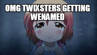 omg-twixsters-getting-wenamed