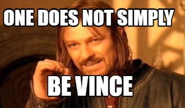 one-does-not-simply-be-vince