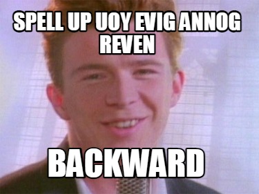 spell-up-uoy-evig-annog-reven-backward