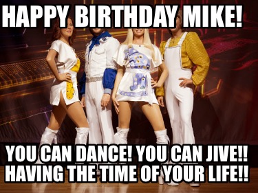happy-birthday-mike-you-can-dance-you-can-jive-having-the-time-of-your-life