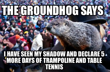 the-groundhog-says-i-have-seen-my-shadow-and-declare-5-more-days-of-trampoline-a