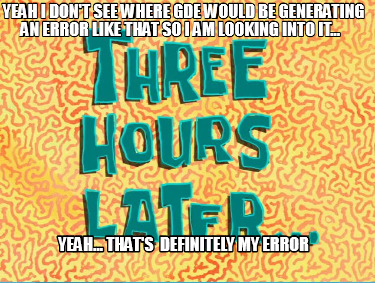 yeah-i-dont-see-where-gde-would-be-generating-an-error-like-that-so-i-am-looking