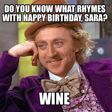 do-you-know-what-rhymes-with-happy-birthday-sara-wine