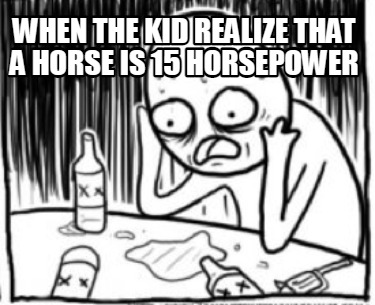 when-the-kid-realize-that-a-horse-is-15-horsepower