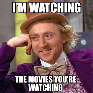 im-watching-the-movies-youre-watching