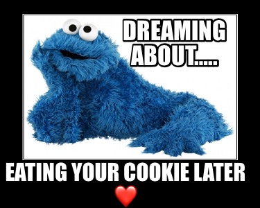 dreaming-about..-eating-your-cookie-later-