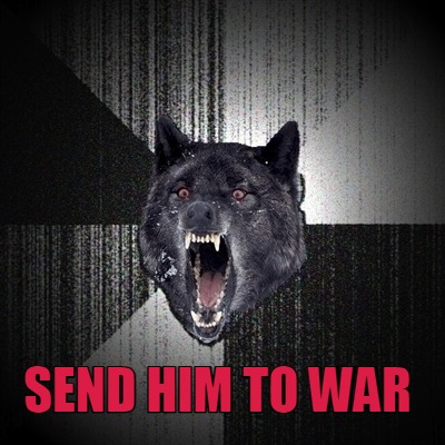 send-him-to-war