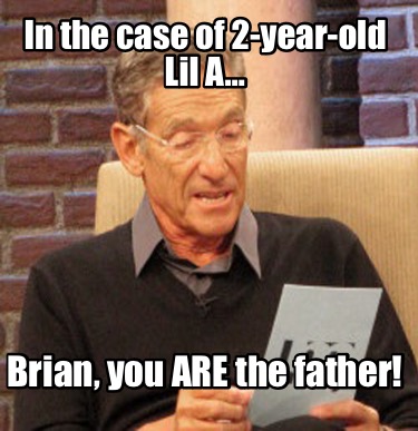 in-the-case-of-2-year-old-lil-a-brian-you-are-the-father3