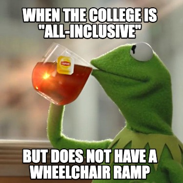 when-the-college-is-all-inclusive-but-does-not-have-a-wheelchair-ramp